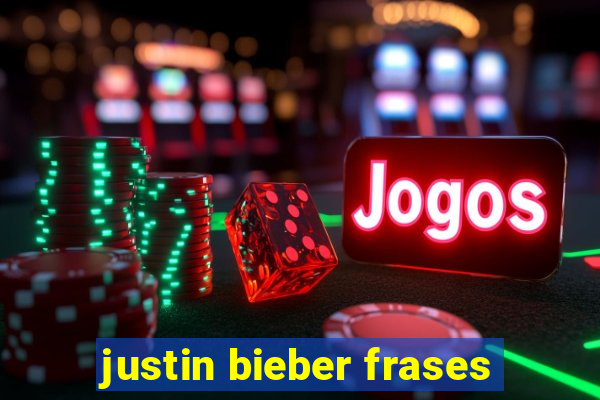 justin bieber frases